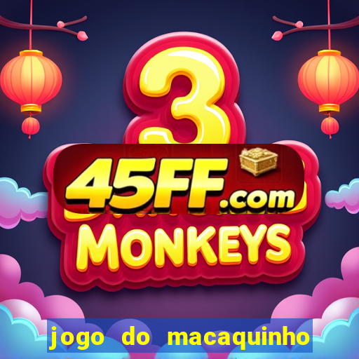 jogo do macaquinho que ganha dinheiro